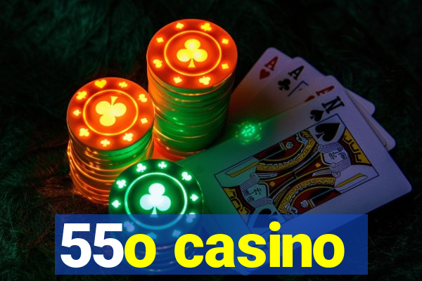 55o casino